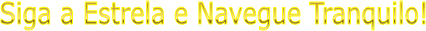 Siga a Estrela e Navegue Tranquilo!